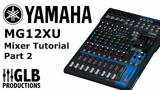 Yamaha MG12XU Mixer Tutorial Part Two [upl. by Hewes819]