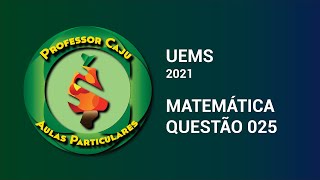 UEMS 2021  MATEMÁTICA  QUESTÃO 025 [upl. by Valerie]