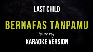 LAST CHILDS  BERNAFAS TANPAMU KARAOKE VERSION LOWER KEY [upl. by Mariken]