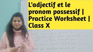 Practice worksheet  Ladjectif et le pronom possessif Class X [upl. by Echo]