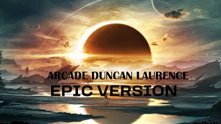 ARCADE DUNCAN LAURENCE l EPIC AND EMOTIONAL VERSION l will make you cry [upl. by Edrahs]