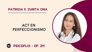 ACT en perfeccionismo con Patricia E Zurita Ona  Episodio 211 [upl. by Golliner221]