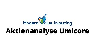 Umicore  vom Bergbau zum Recycler Die Aktienanalyse  Modern Value Investing [upl. by Beaner409]