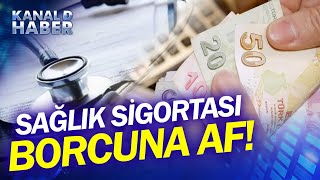 Genel Sağlık Sigortası Borcu Olanlar Dikkat Kimlerin Sağlık Sigortası Borcu Silinecek Haber [upl. by Skees]