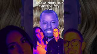 Top 3 Celebrity Hair Stylists amp Crazy Prices shorts shortsfeeds CelebrityHair [upl. by Elleraj]