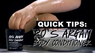 LUSH Quick Tips Ros Argan Body Conditioner [upl. by Geordie97]