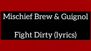 Fight Dirty lyrics  Mischief Brew amp Guignol [upl. by Piegari690]