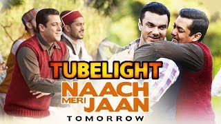 Tubelight Second Song Naach Meri Jaan Releases Tomorrow  Salman Khan Sohail Khan [upl. by Suisyola710]