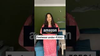 AMAZON FOOTWEAR COLLECTION  UNDER RUPEES ₹350 👠👢 amazonehaul footwear freedomsale shorts [upl. by Ringe]