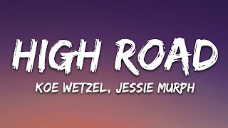 Koe Wetzel amp Jessie Murph  High Road Lyrics [upl. by Yrred]