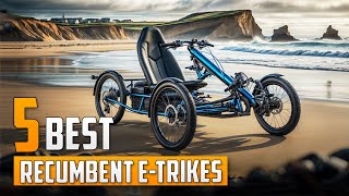 5 Best Recumbent eTrikes [upl. by Ggerc837]