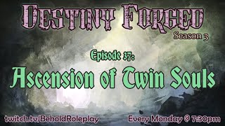 Destiny Forged S3  EP 37 Ascension of Twin Souls [upl. by Eseret895]