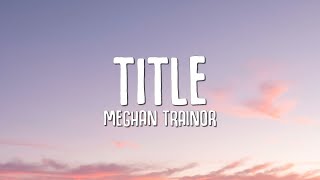 Meghan Trainor  Title Lyrics [upl. by Yna]