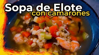 La Mejor SOPA DE ELOTE CON CAMARONES que vas a Probar JUS PALTA  Comida Casera [upl. by Aldus222]