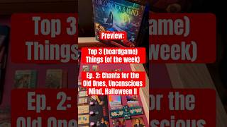 Preview Top 3 Boardgame Things this Week  Ep 2 ChantsForTheOldOnes UnconsciousMind HalloweenII [upl. by Kelwin953]