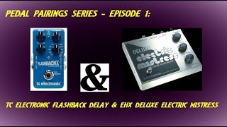 TC Electronic Flashback Delay amp EHX Deluxe Electric Mistress  Pedal Pairings Series  Ep1 [upl. by Adlev]