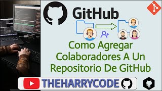 Curso Git  GitHub  Como Agregar ColaboradoresUsuariosDesarrolladores A Un Repositorio De GitHub [upl. by Caterina815]