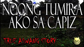 NOONG TUMIRA AKO SA CAPIZ  TRUE ASWANG STORY [upl. by Kostival31]