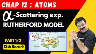 Rutherford model of an Atom💥 Alpha Particle scattering Experiment 🎯Part 12 Chap 12 ATOMS 12 Physics [upl. by Raviv]