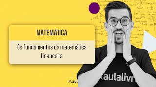 MATEMÁTICA Os fundamentos da matemática financeira [upl. by Dnalor126]