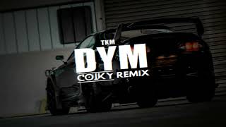 TKM  DYM COIKY REMIX [upl. by Trillby]