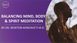 Balancing Mind Body amp Spirit Meditation by Dr Newton Kondaveti MD [upl. by Brynna]