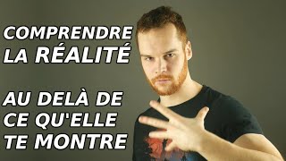 Comprendre la réalité au delà de ce quelle te montre 107 [upl. by Milton768]