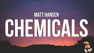 Matt Hansen  CHEMICALS Lyrics [upl. by Anaujahs]