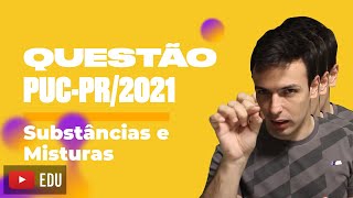 Questão PUCPR2021  Substâncias e Misturas [upl. by Wadlinger]