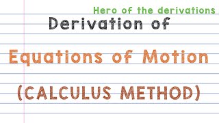 Derivations of equations of motion using Calculus method • HERO OF THE DERIVATIONS [upl. by Tabina]