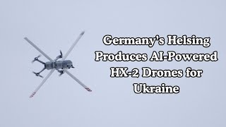 Germany’s Helsing Produces AI Powered HX 2 Drones for Ukraine [upl. by Fransis]