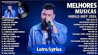 Murilo Huff 2024 Letra  As Mais Tocadas do Murilo Huff 2024  As Melhores e Músicas Novas 2024 [upl. by Amora]