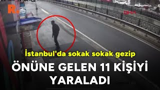 İstanbulda sokak sokak gezip önüne gelen 11 kişiyi yaraladı [upl. by Emiaj]