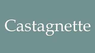 How to Pronounce Castagnette Castanette Correctly in French [upl. by Lathan]