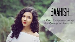 Baarish Cover  Half Girlfriend  Female Version  Arjunamp Shraddha  Shreya Karmakar ft Aasim Ali [upl. by Paradies]