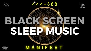 SLEEP MUSIC BLACK SCREEN · 444Hz  888Hz · Manifest and Get Anything You Want [upl. by Stempien]