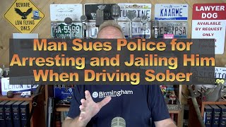 Man Sues Police for Arresting and Jailing Him When Driving Sober [upl. by Suanne482]