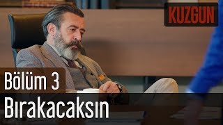 Kuzgun 3 Bölüm  Bırakacaksın [upl. by Ginnie389]