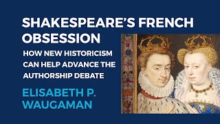 Shakespeare’s French Obsession New Historicism and the Authorship Debate — Elisabeth Waugaman [upl. by Wivinia]