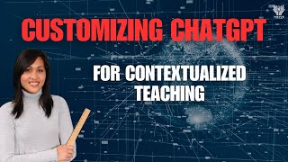 Customizing ChatGPT for Contextualized Teaching [upl. by Kilk]