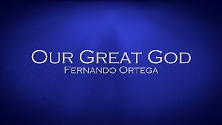 Our Great God  Fernando Ortega [upl. by Gertie]