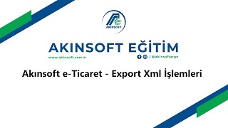 AKINSOFT eTicaret Export Xml Entegrasyonu [upl. by Tnert]