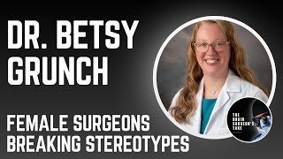 Dr Betsy Grunch Female Surgeons – Breaking Stereotypes [upl. by Bigelow]