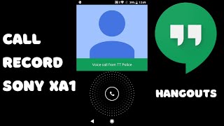 Call recording Sony Xperia XA1 Hangouts  Incoming call [upl. by Eiznek]