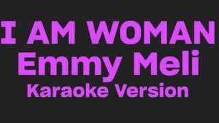 I Am Woman Emmy Meli  karaoke version [upl. by Anon]