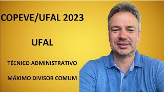 COPEVE23Q011 – COPEVE  UFAL – CONCURSO UFAL 2023 – TÉCNICO ADMINISTRATIVO – MÁXIMO DIVISOR COMUM [upl. by Noiztneb920]