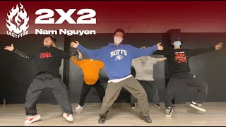 quot2X2quot  BEAM  Nam Nguyễn Choreography  LAST FIRE STUDIO [upl. by Anoerb]