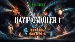 KAYIP ÖYKÜLER 1  Ainurun Müizği JRR Tolkien  Orta Dünya Sesli Kitap [upl. by Eisej]