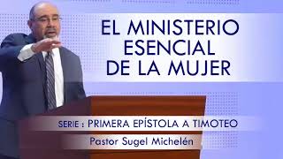 “EL MINISTERIO ESENCIAL DE LA MUJER”  pastor Sugel Michelén Predicaciones estudios bíblicos [upl. by Swann]