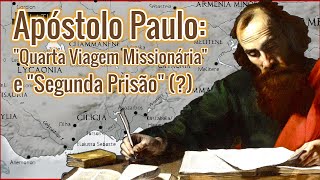 Apóstolo Paulo quotQuarta Viagem Missionáriaquot e quotSegunda Prisãoquot  Introdução às Cartas Pastorais [upl. by Wymore557]